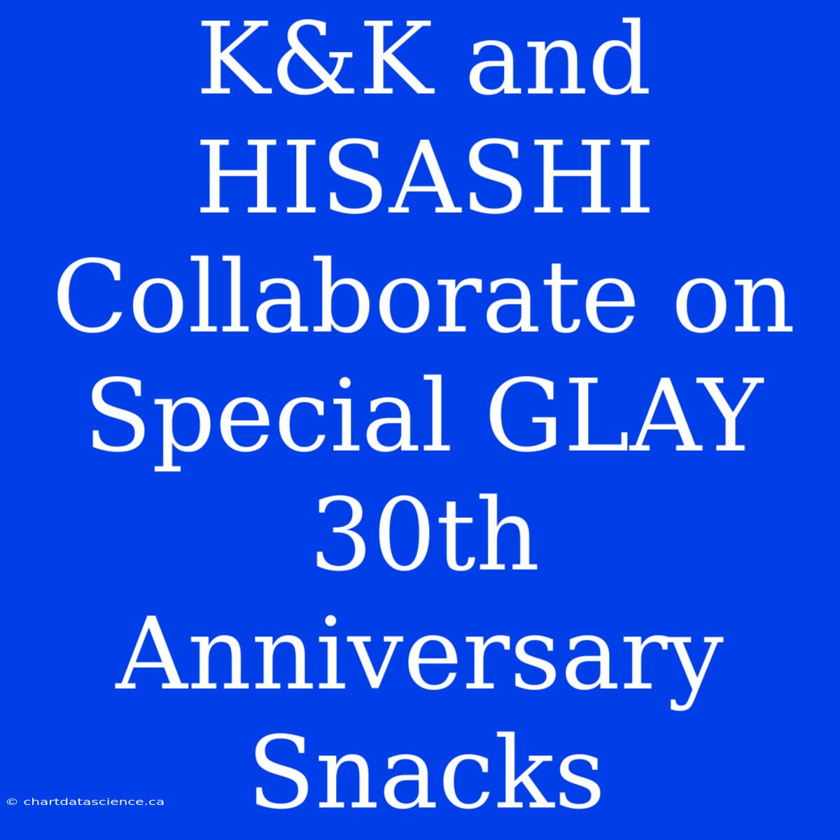 K&K And HISASHI Collaborate On Special GLAY 30th Anniversary Snacks