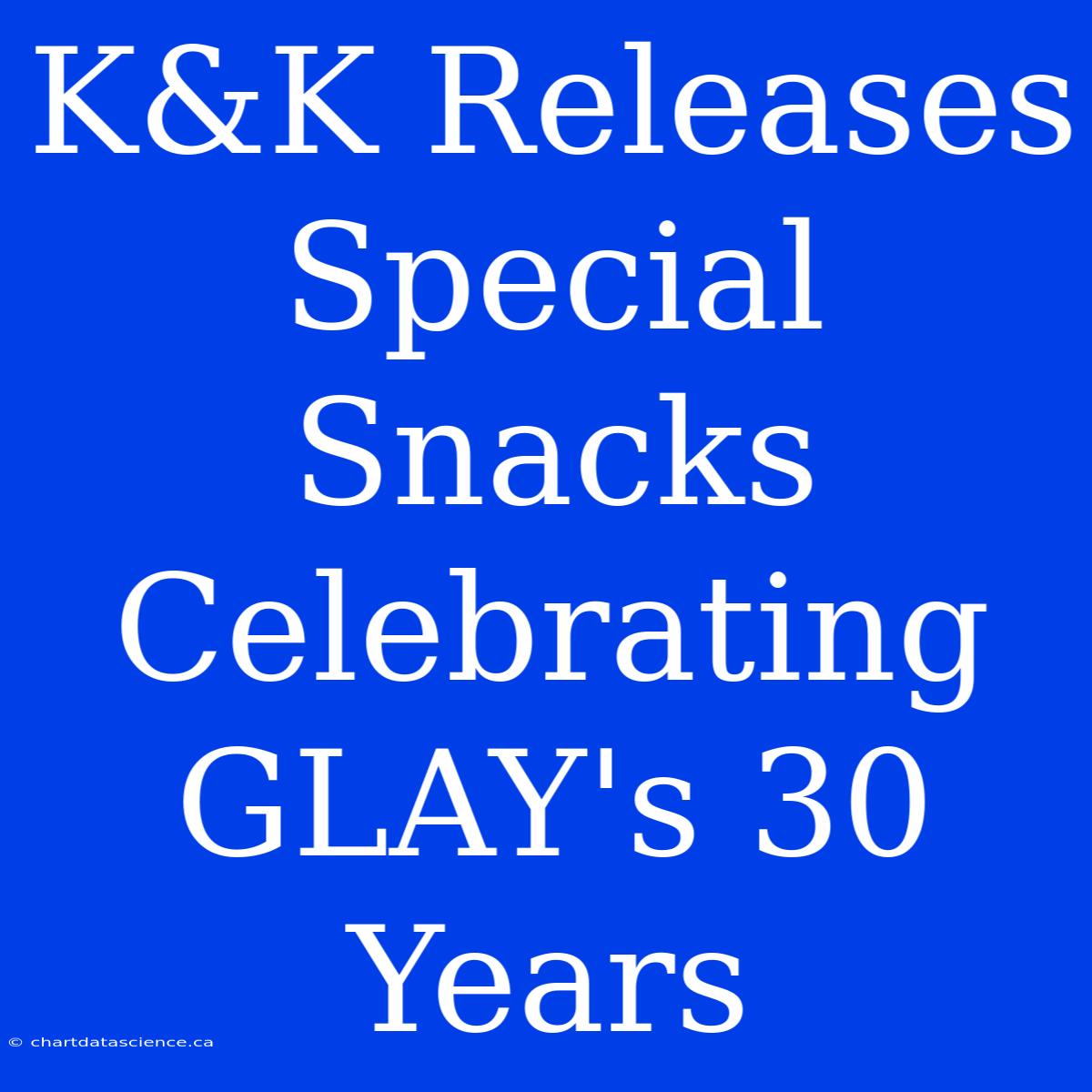 K&K Releases Special Snacks Celebrating GLAY's 30 Years