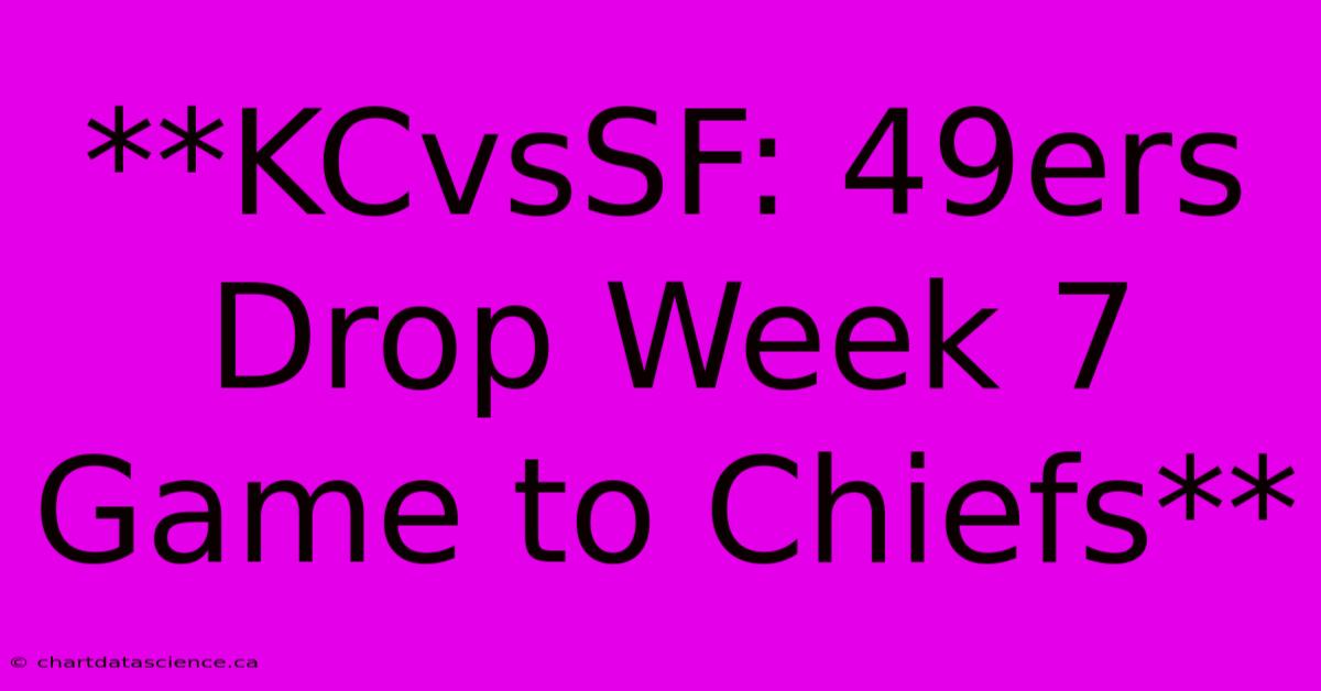 **KCvsSF: 49ers Drop Week 7 Game To Chiefs**