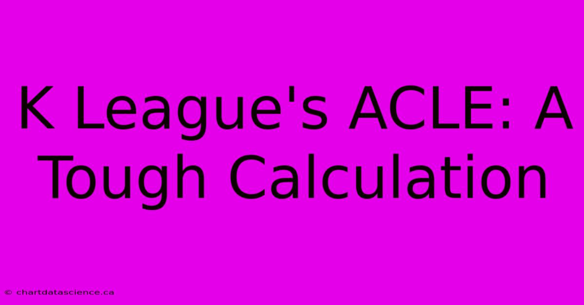 K League's ACLE: A Tough Calculation