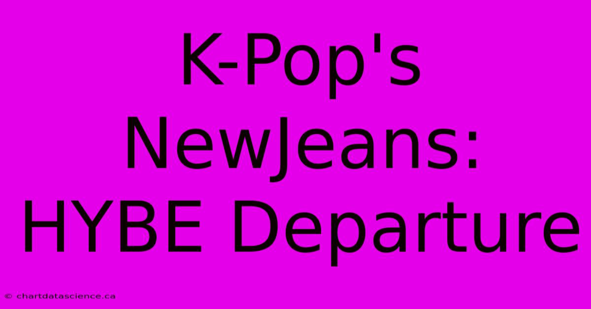 K-Pop's NewJeans: HYBE Departure