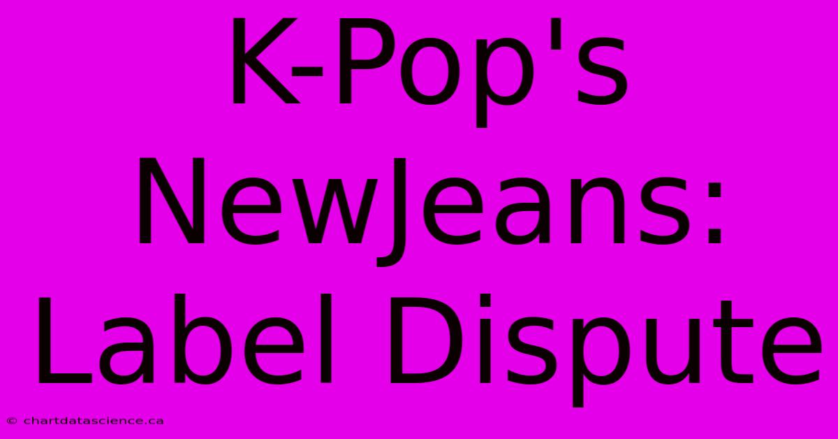 K-Pop's NewJeans: Label Dispute