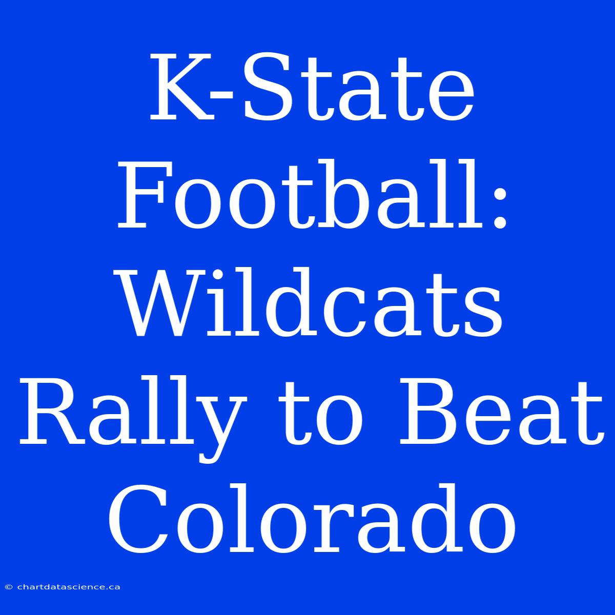 K-State Football: Wildcats Rally To Beat Colorado