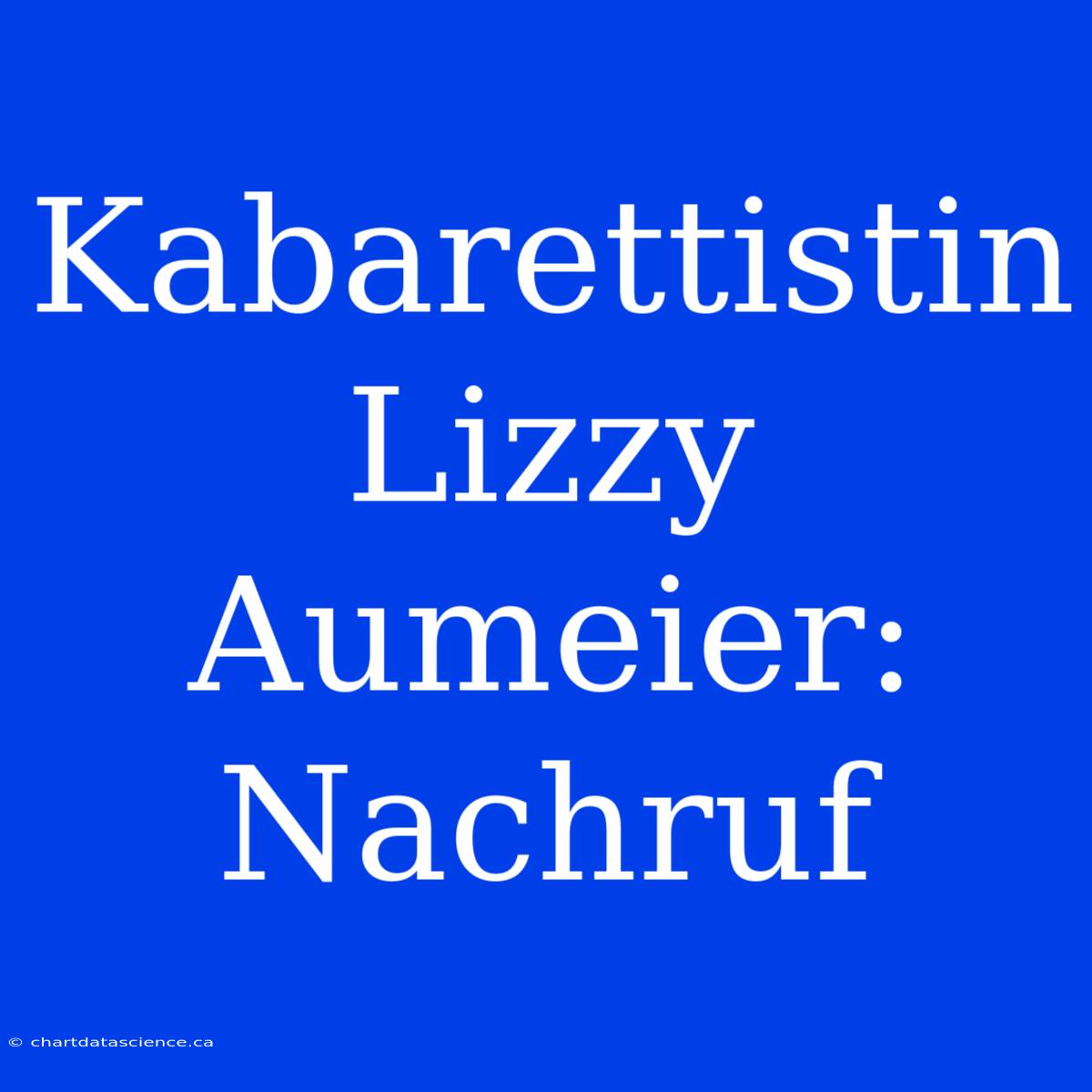 Kabarettistin Lizzy Aumeier: Nachruf