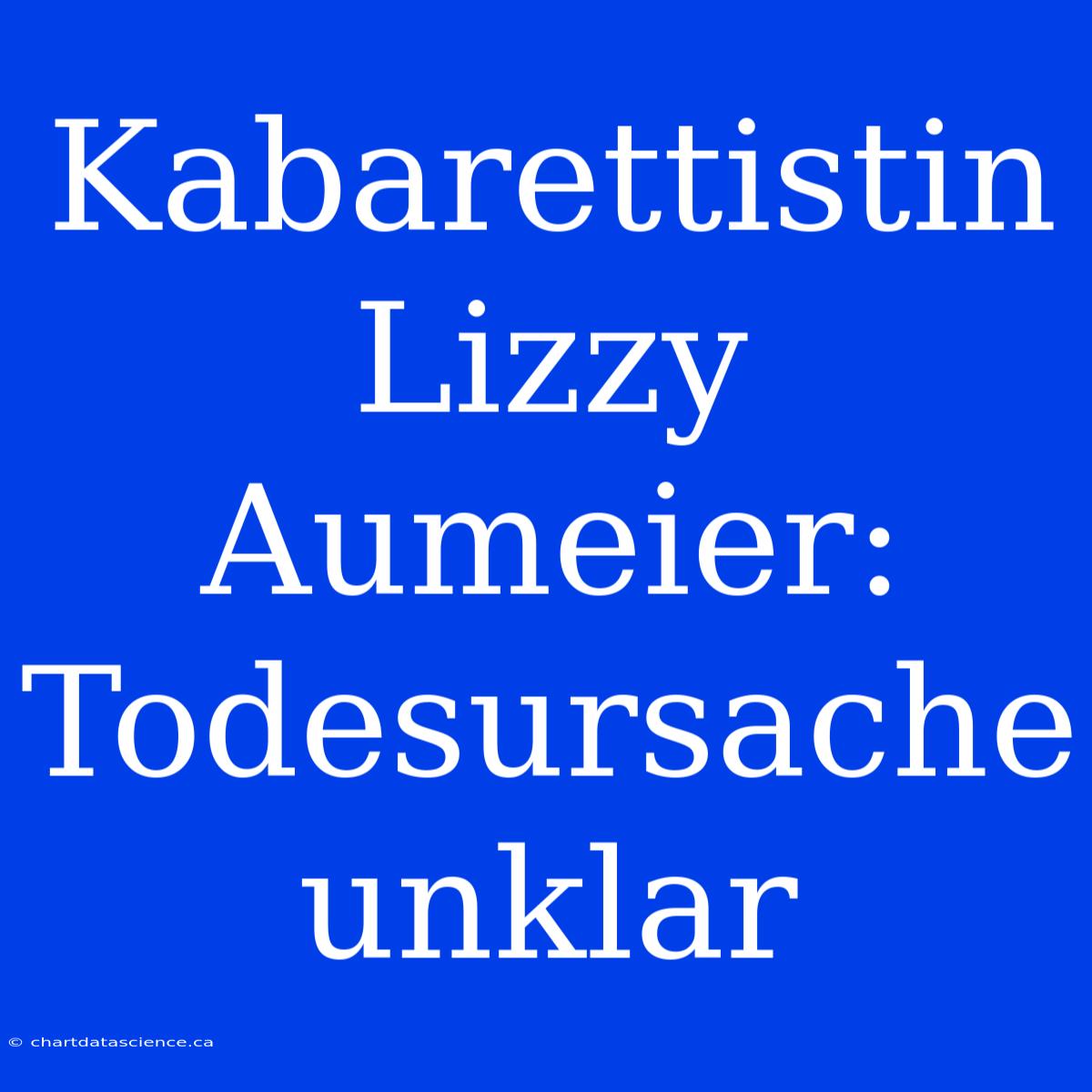 Kabarettistin Lizzy Aumeier: Todesursache Unklar