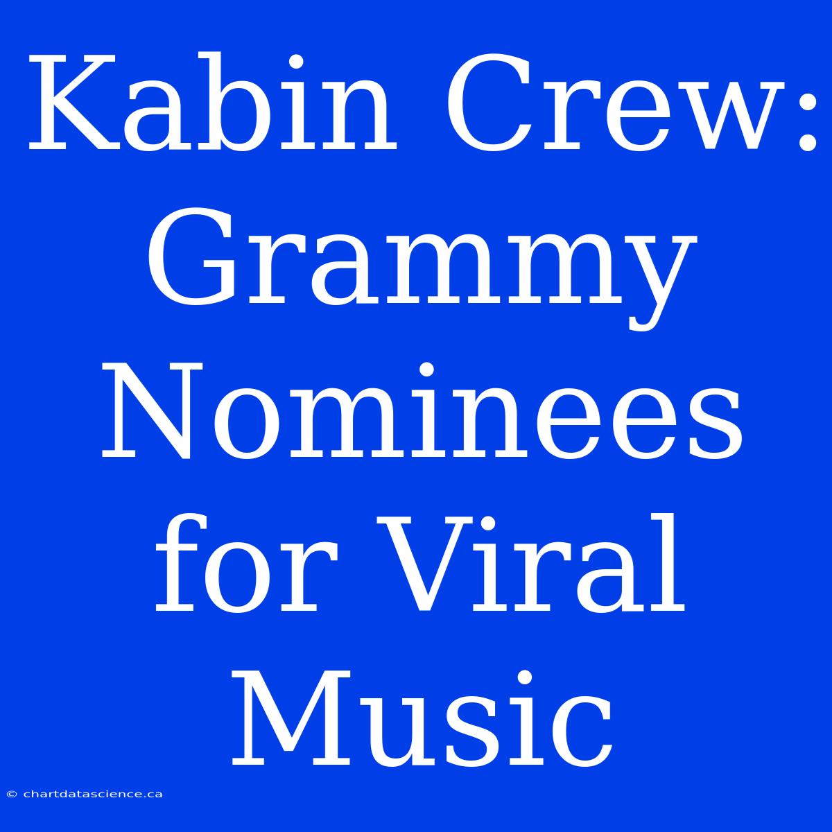 Kabin Crew: Grammy Nominees For Viral Music