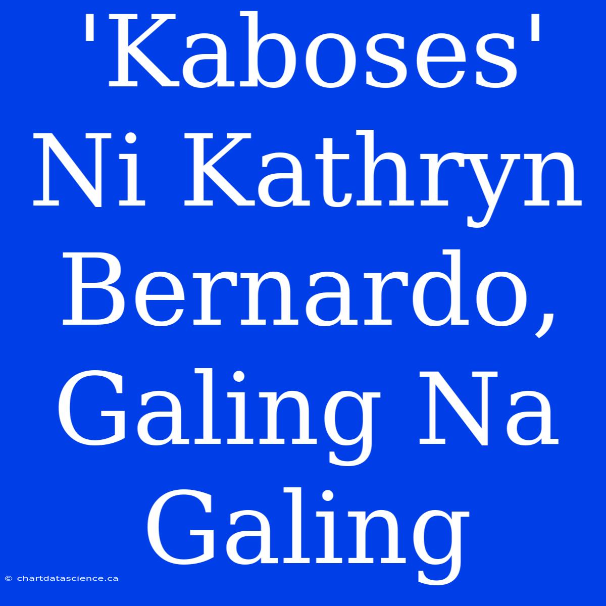 'Kaboses' Ni Kathryn Bernardo, Galing Na Galing