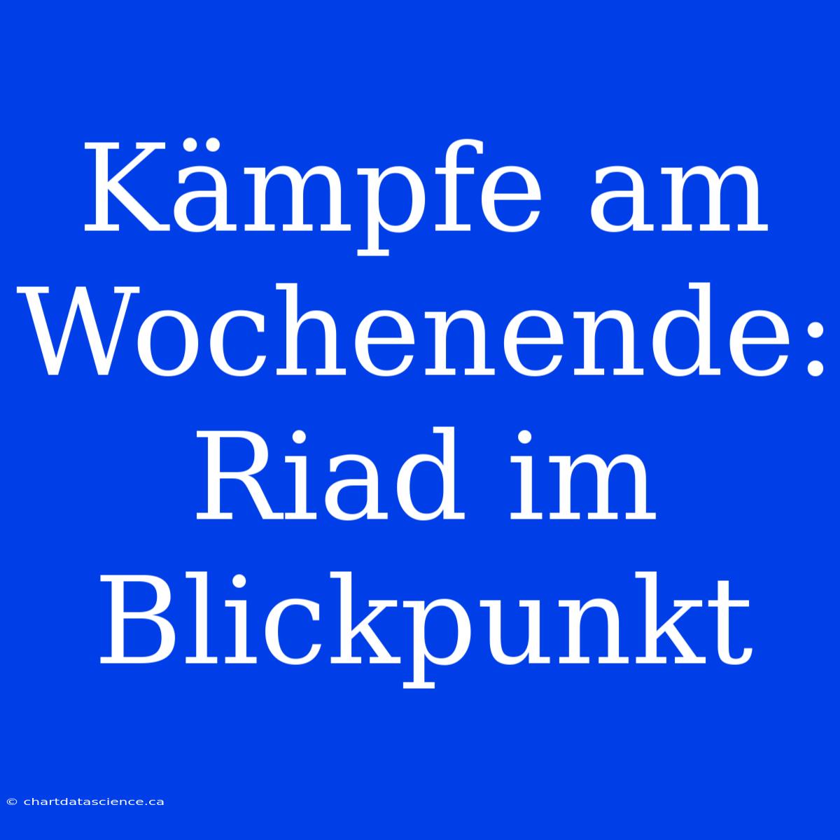 Kämpfe Am Wochenende: Riad Im Blickpunkt