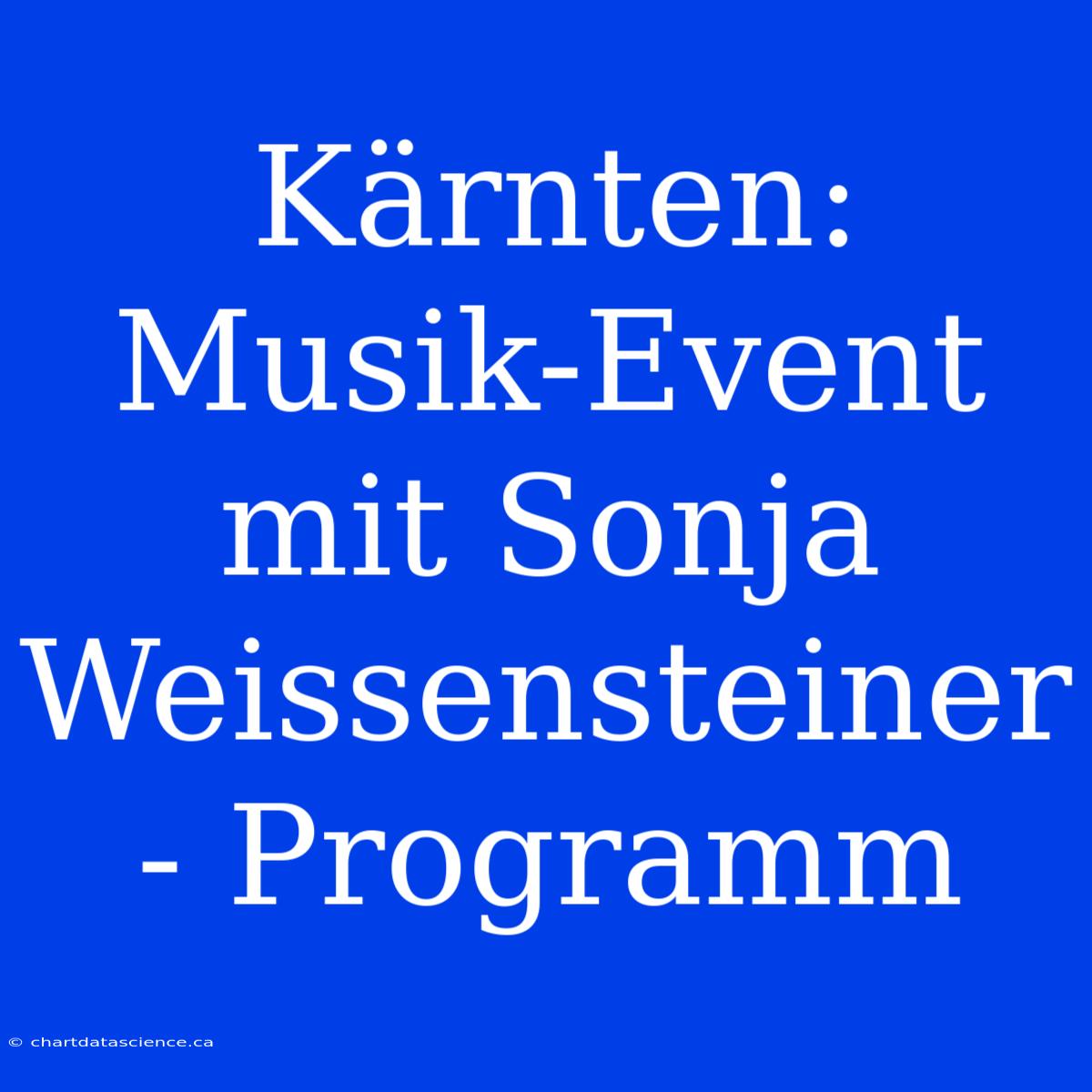 Kärnten: Musik-Event Mit Sonja Weissensteiner - Programm