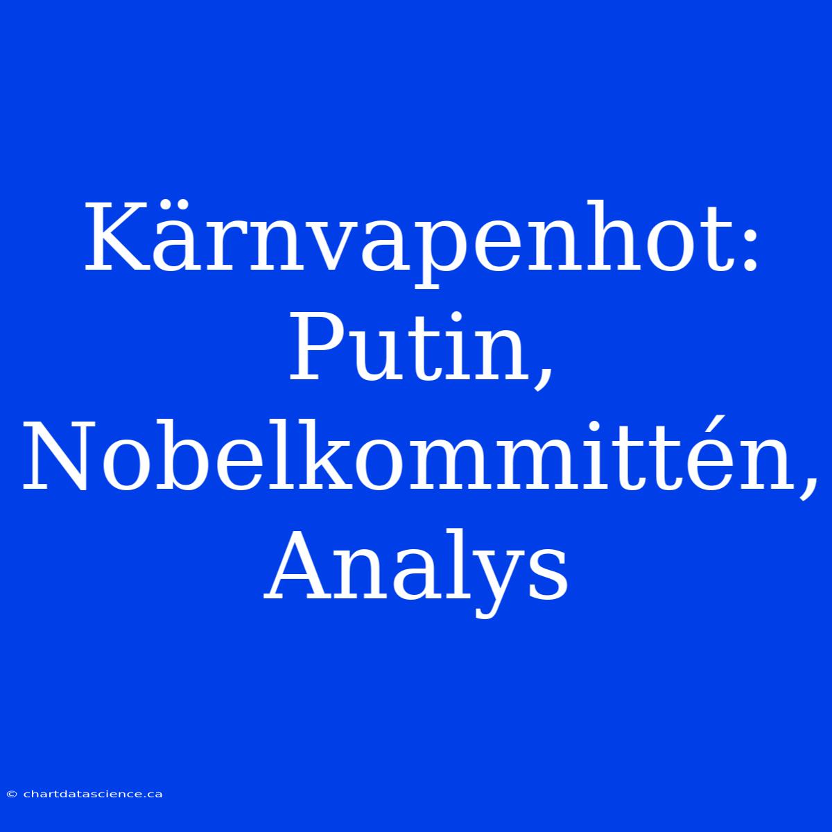 Kärnvapenhot: Putin, Nobelkommittén, Analys