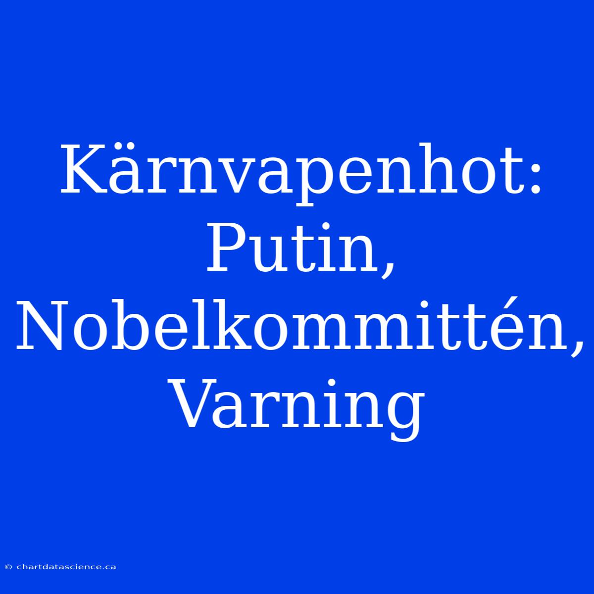 Kärnvapenhot: Putin, Nobelkommittén, Varning