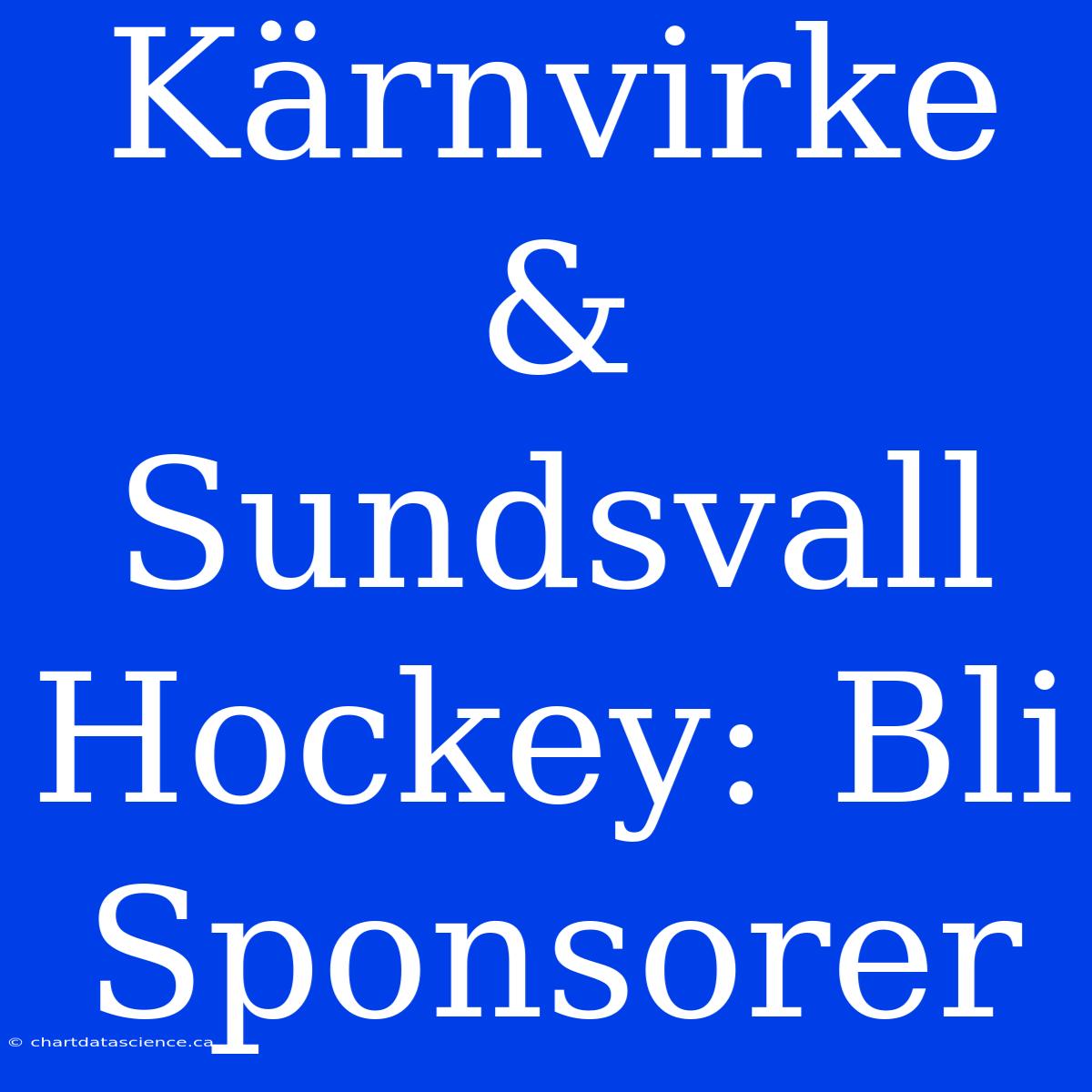 Kärnvirke & Sundsvall Hockey: Bli Sponsorer