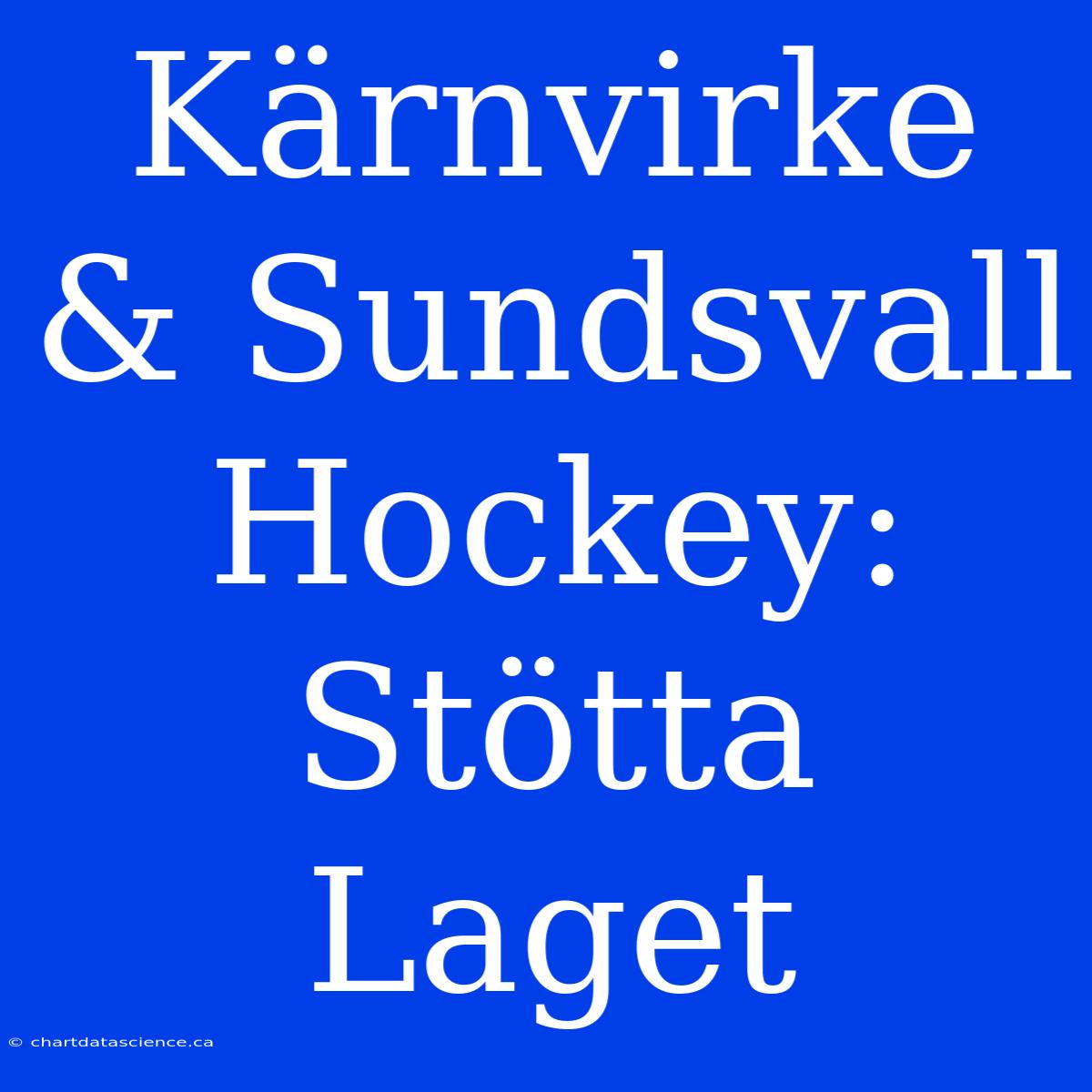 Kärnvirke & Sundsvall Hockey: Stötta Laget