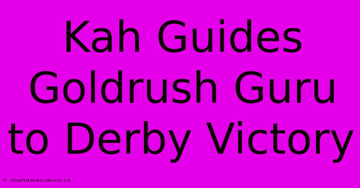 Kah Guides Goldrush Guru To Derby Victory