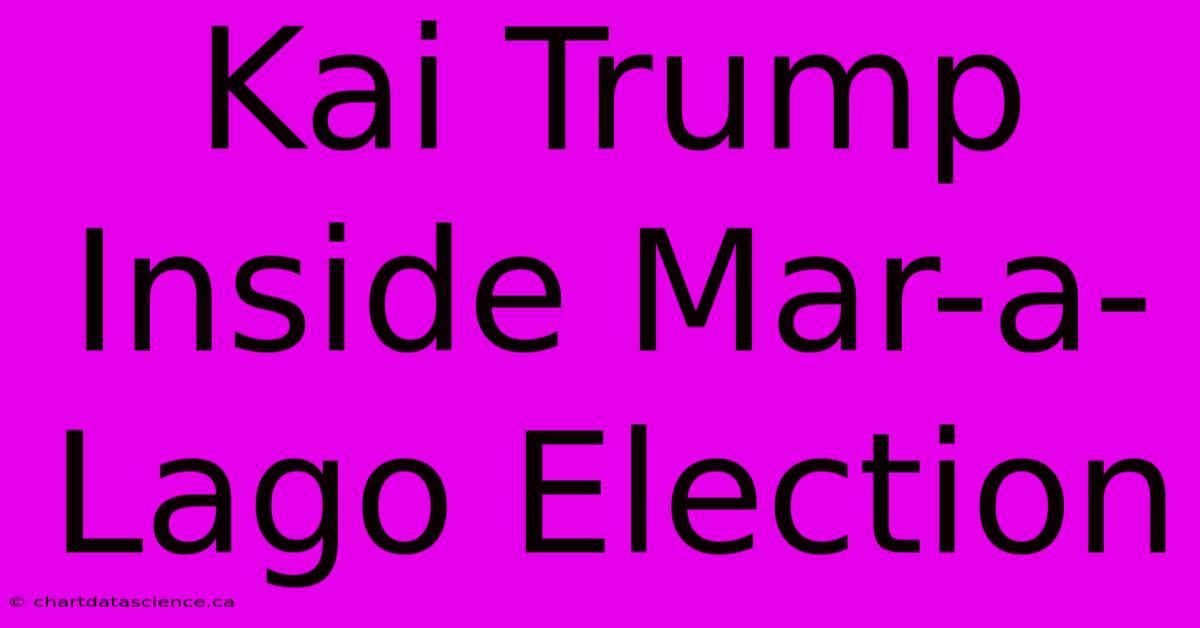 Kai Trump Inside Mar-a-Lago Election