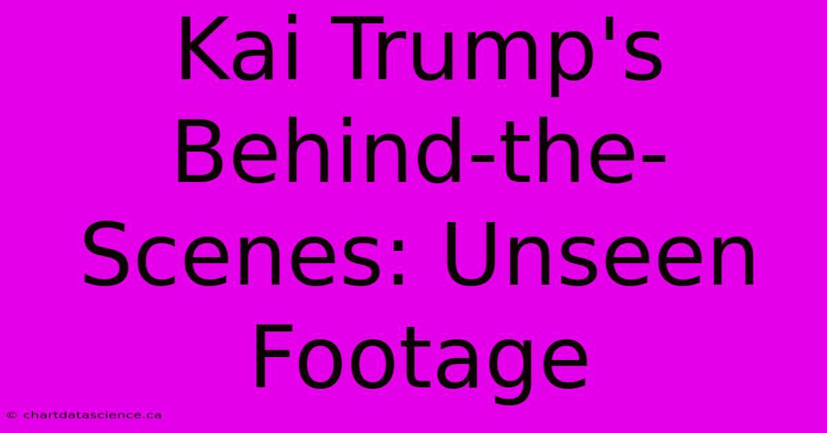 Kai Trump's Behind-the-Scenes: Unseen Footage