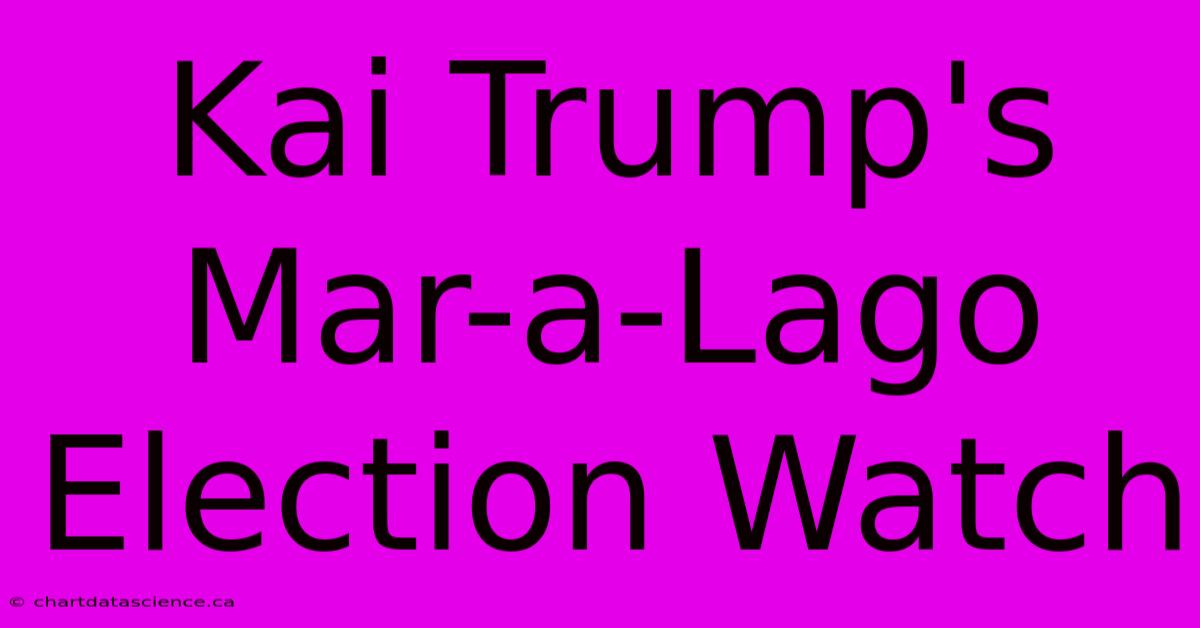 Kai Trump's Mar-a-Lago Election Watch