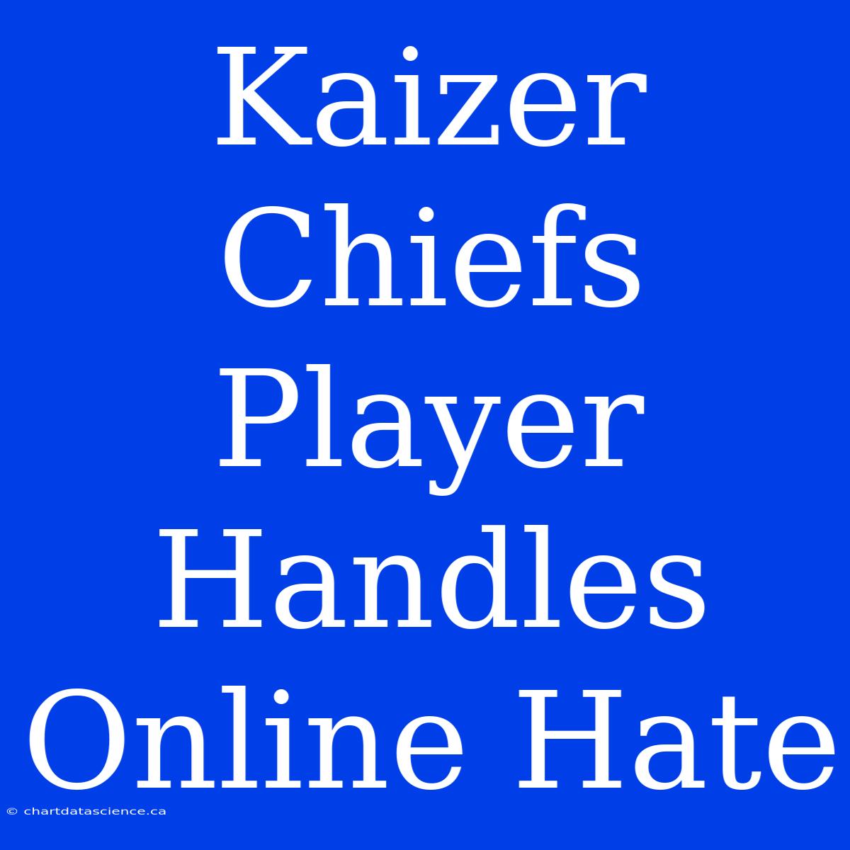 Kaizer Chiefs Player Handles Online Hate