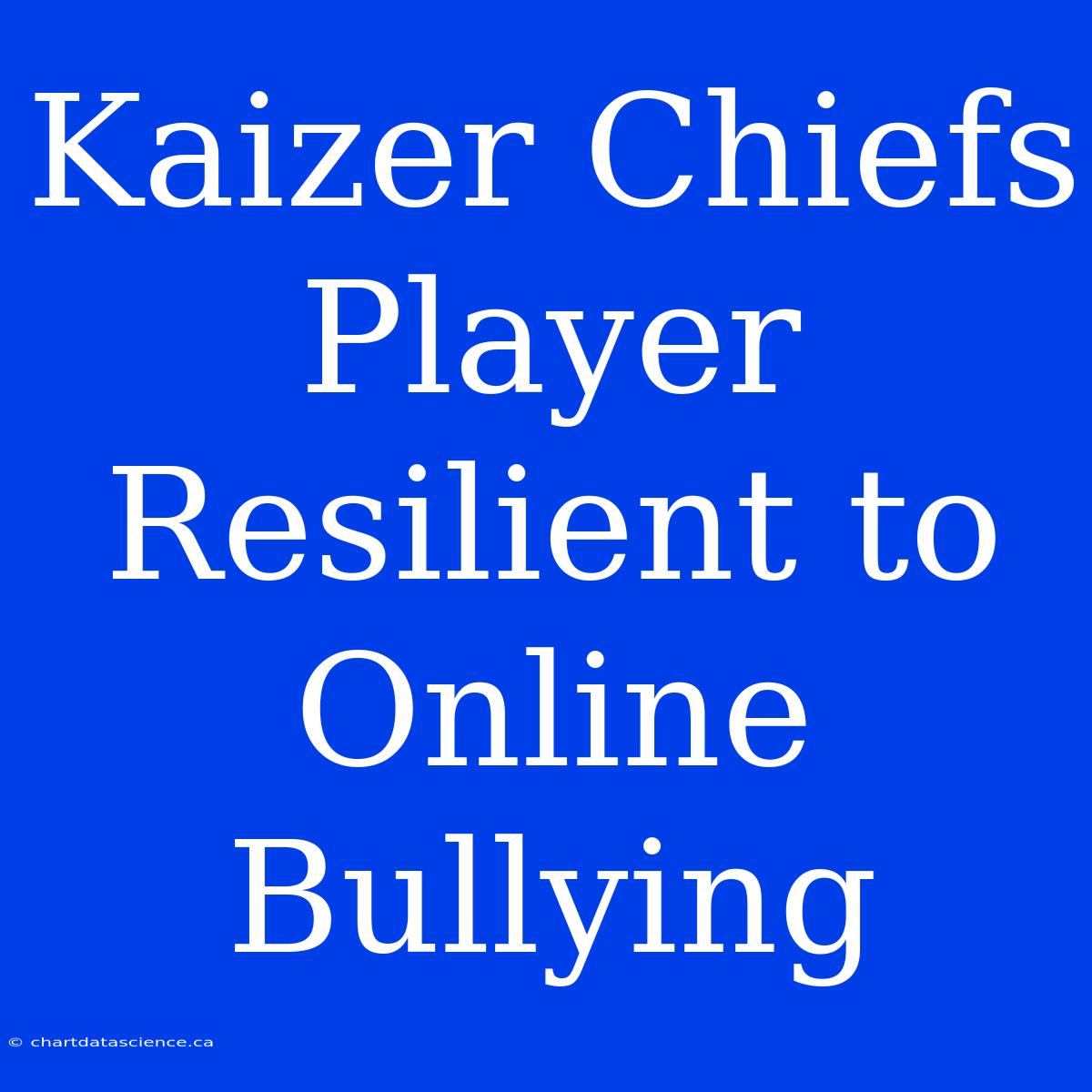 Kaizer Chiefs Player Resilient To Online Bullying