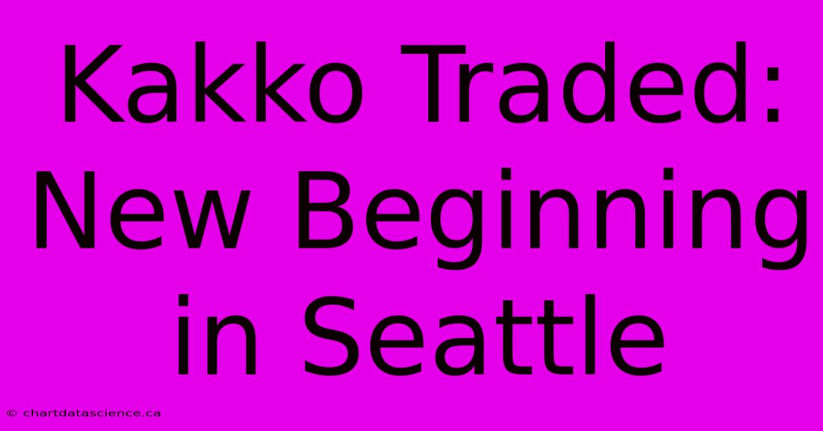 Kakko Traded: New Beginning In Seattle