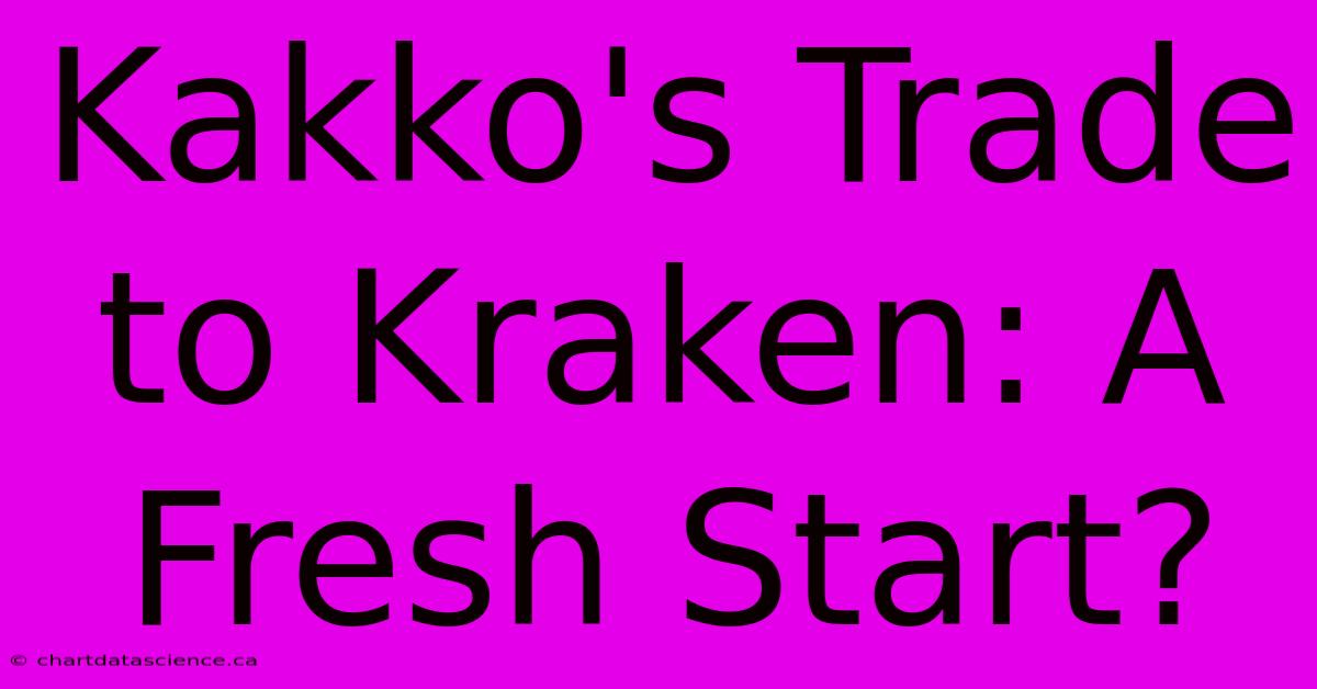 Kakko's Trade To Kraken: A Fresh Start?