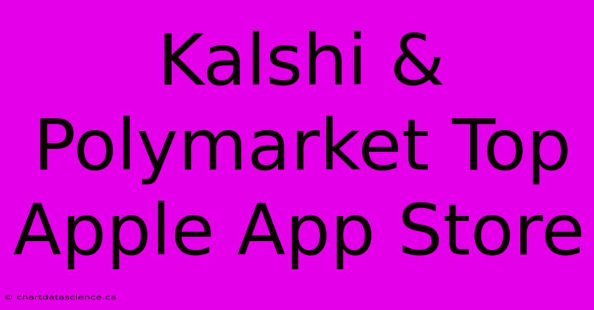 Kalshi & Polymarket Top Apple App Store