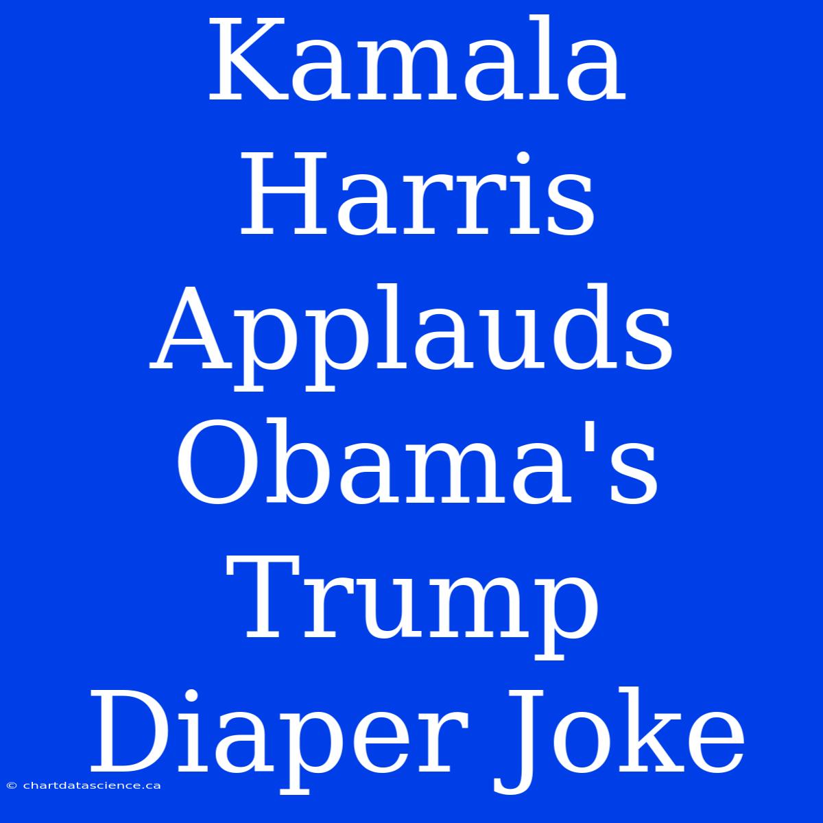 Kamala Harris Applauds Obama's Trump Diaper Joke