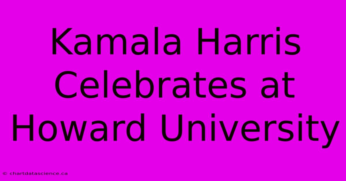 Kamala Harris Celebrates At Howard University