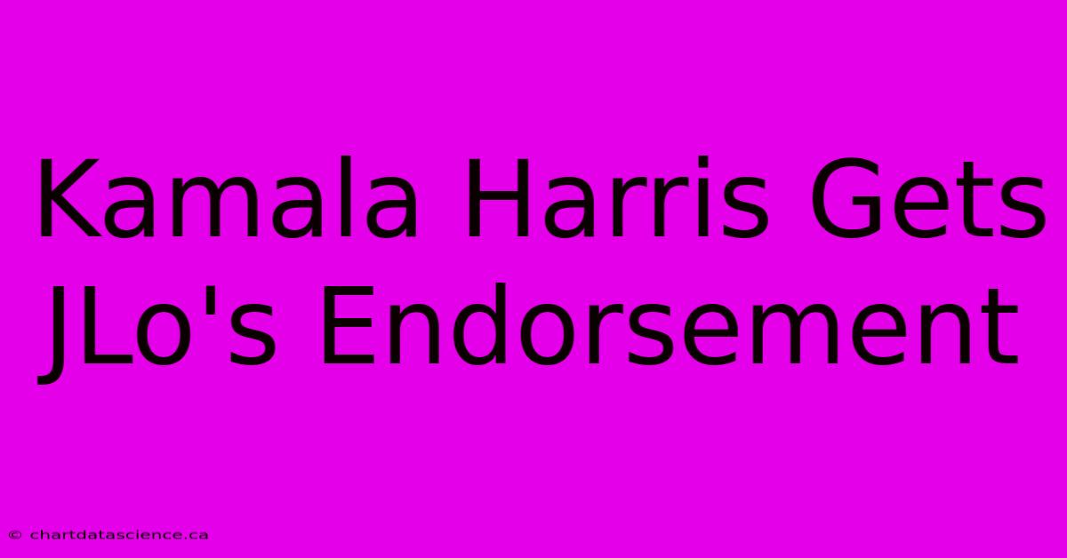 Kamala Harris Gets JLo's Endorsement 