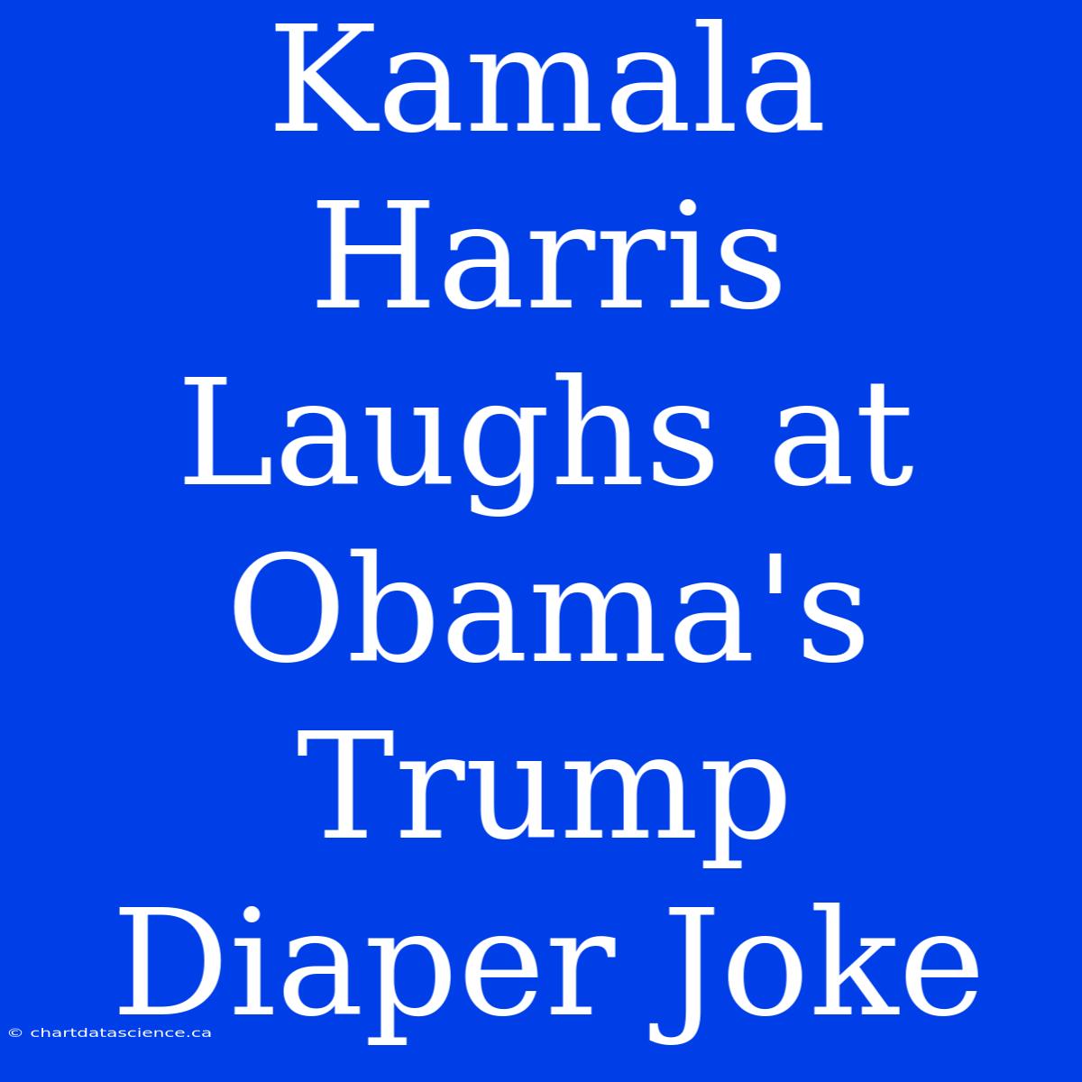 Kamala Harris Laughs At Obama's Trump Diaper Joke