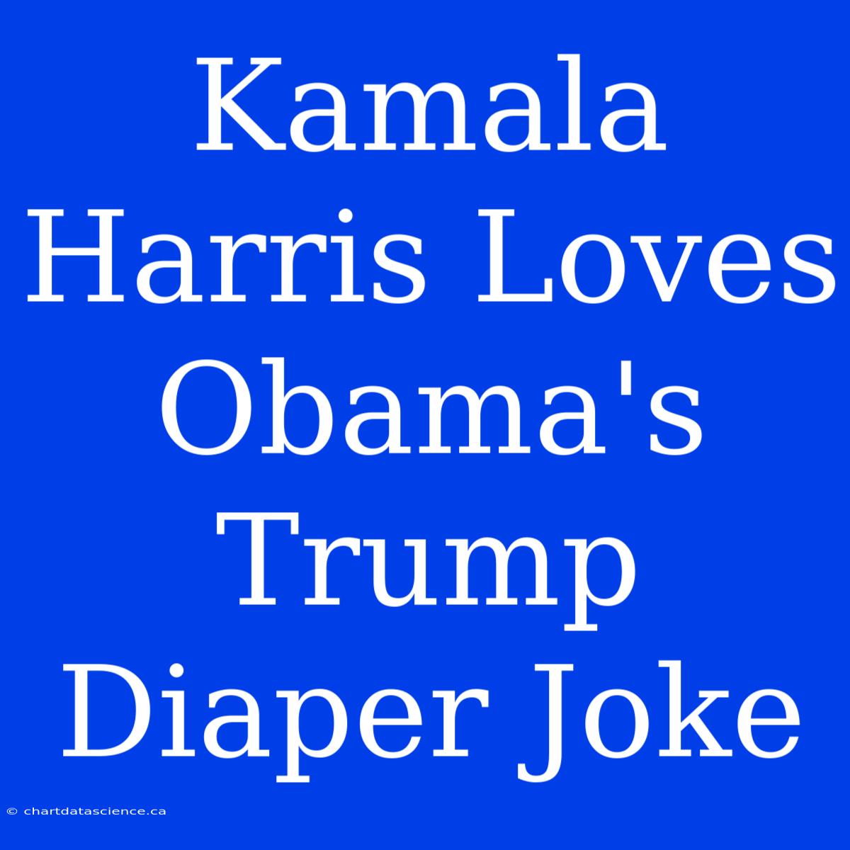 Kamala Harris Loves Obama's Trump Diaper Joke