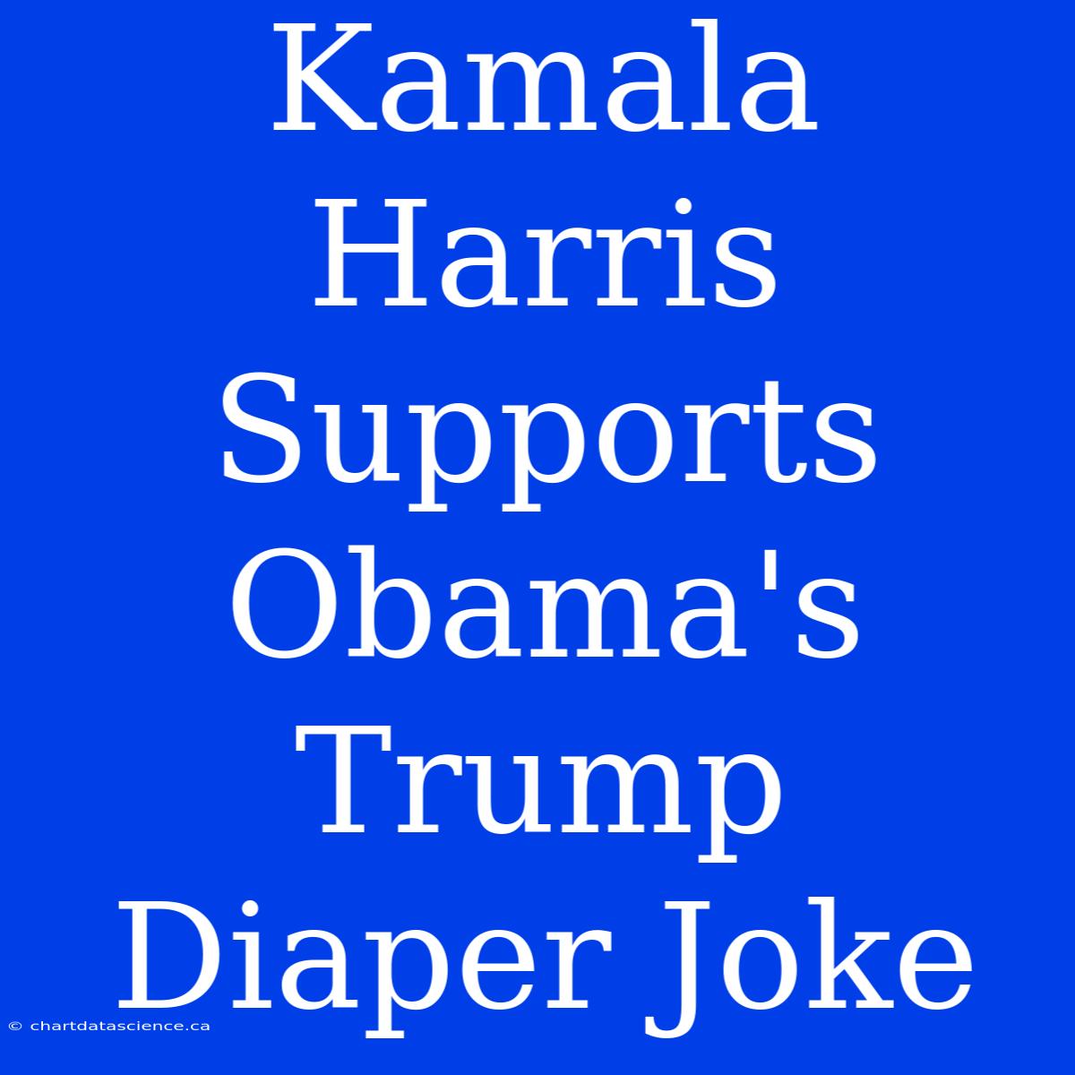 Kamala Harris Supports Obama's Trump Diaper Joke