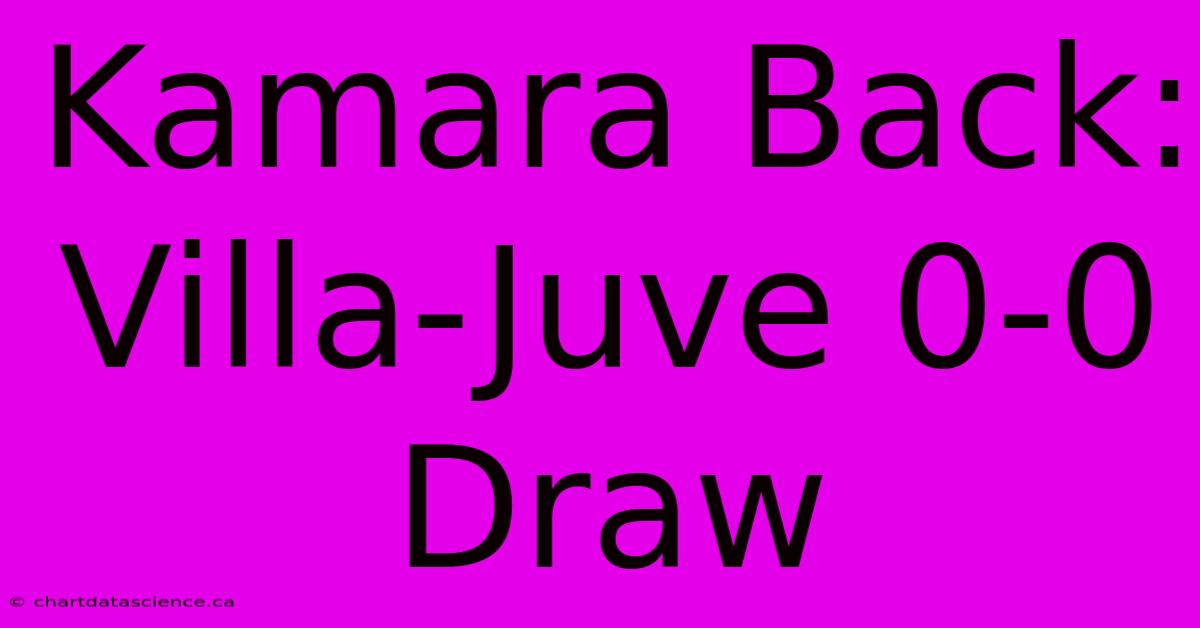 Kamara Back: Villa-Juve 0-0 Draw