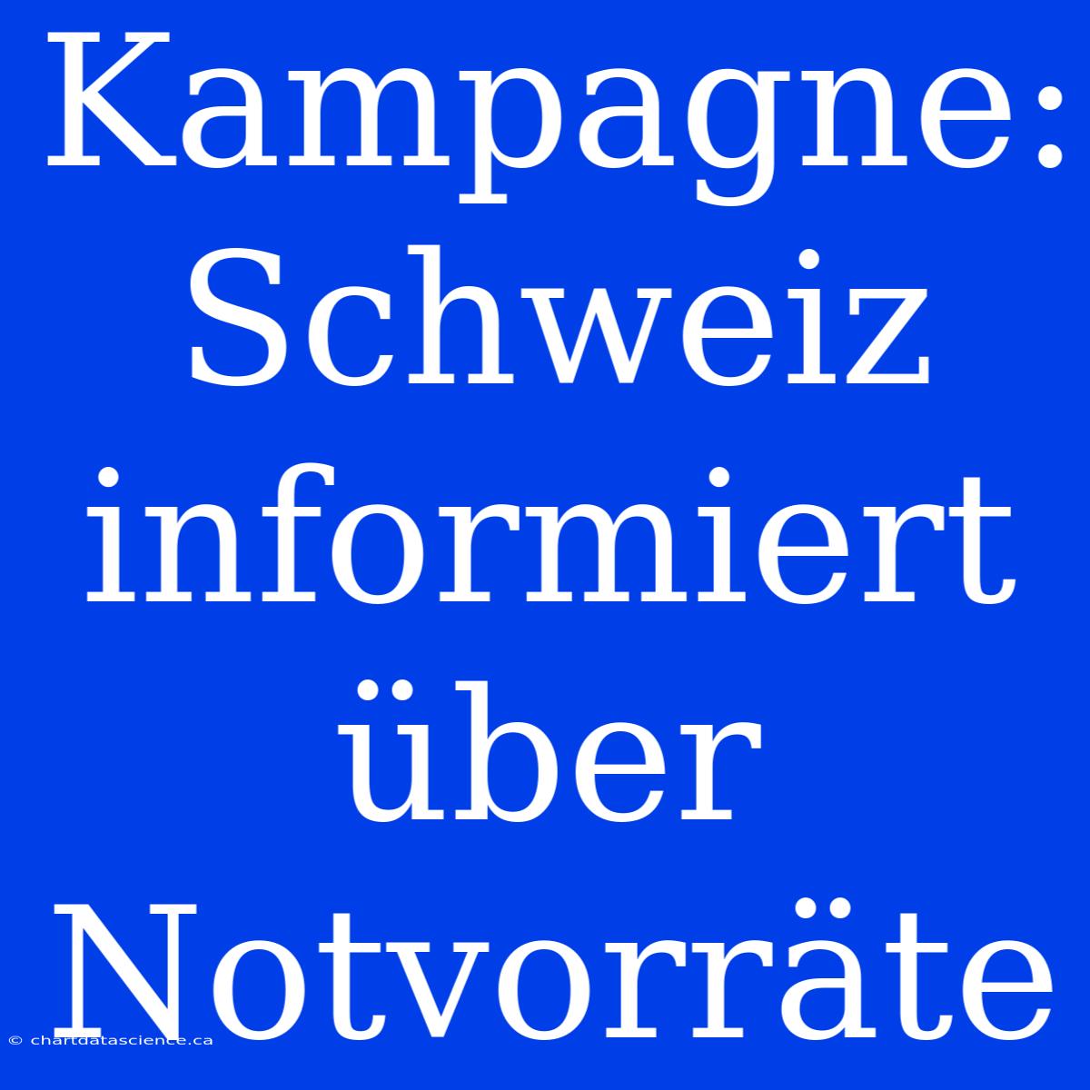 Kampagne: Schweiz Informiert Über Notvorräte