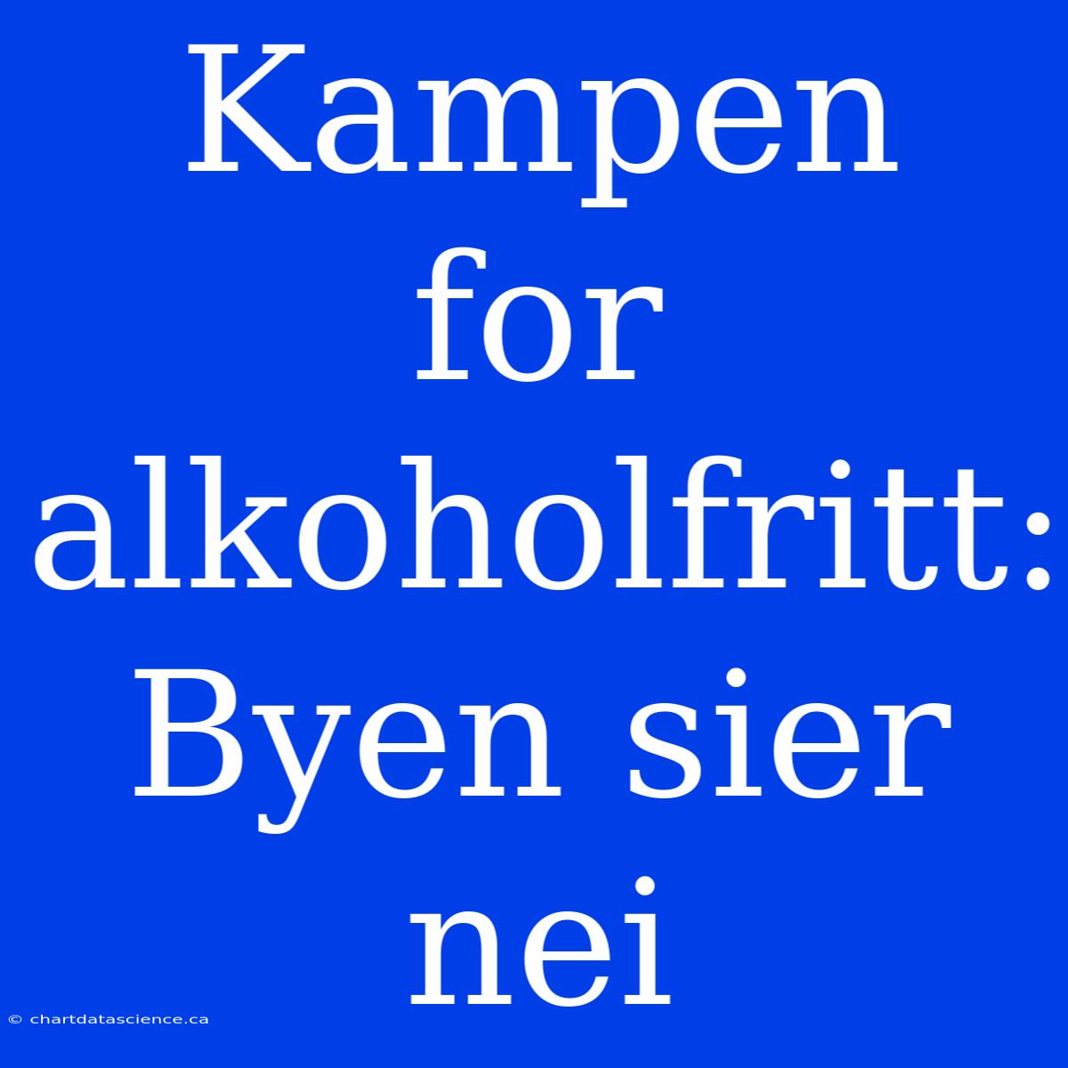 Kampen For Alkoholfritt: Byen Sier Nei