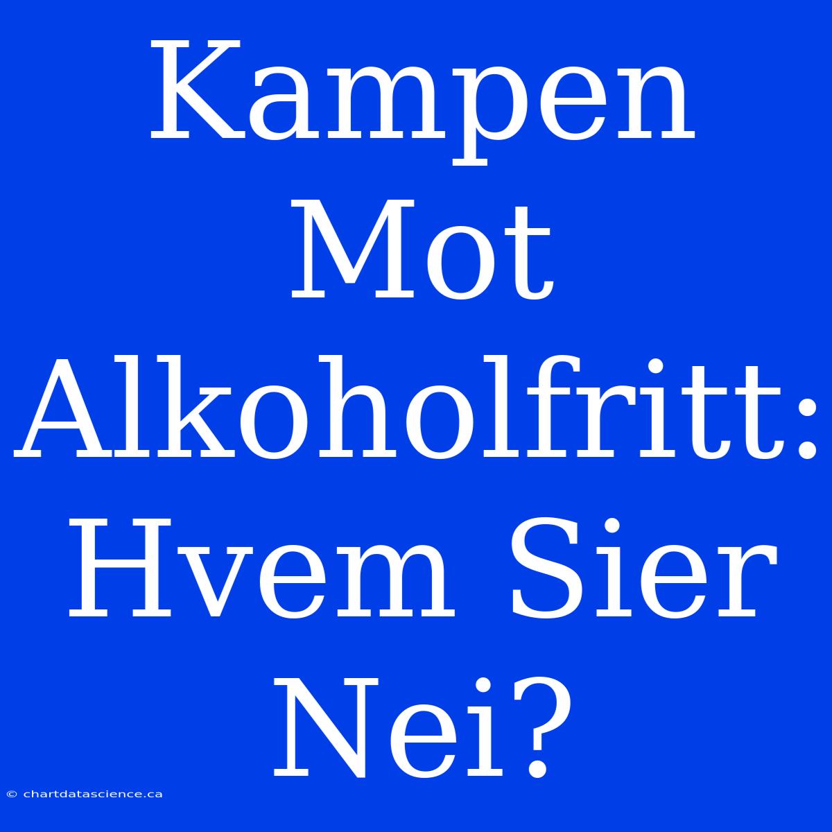 Kampen Mot Alkoholfritt: Hvem Sier Nei?