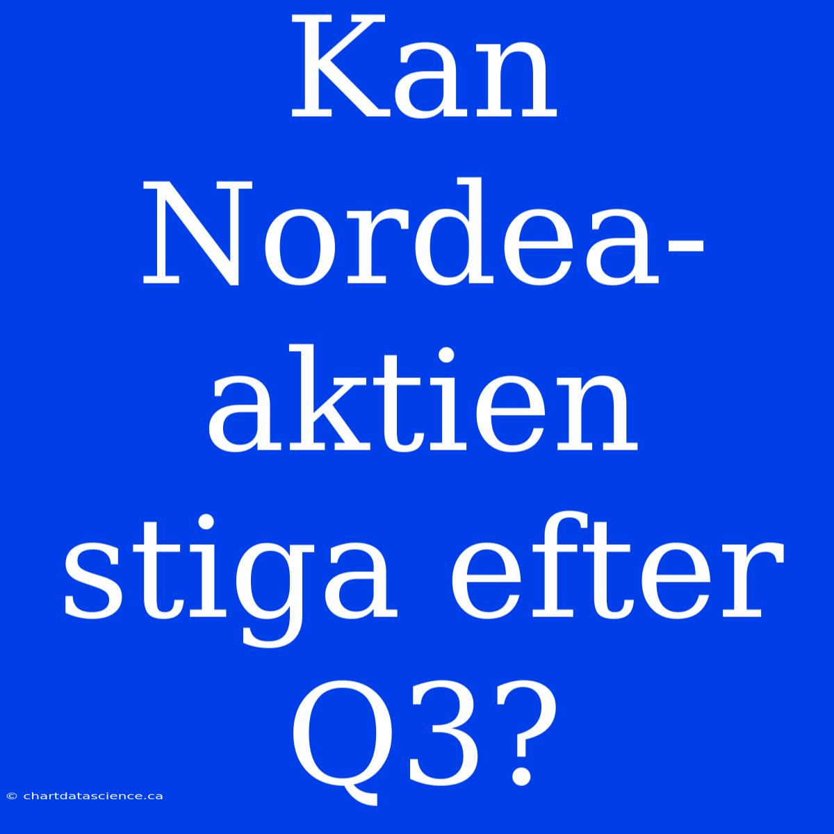 Kan Nordea-aktien Stiga Efter Q3?