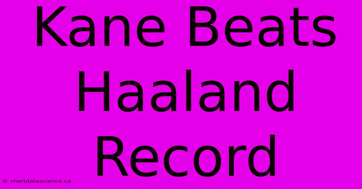 Kane Beats Haaland Record