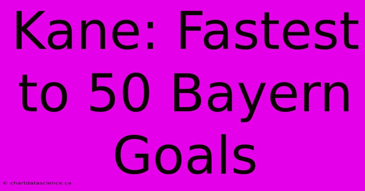 Kane: Fastest To 50 Bayern Goals