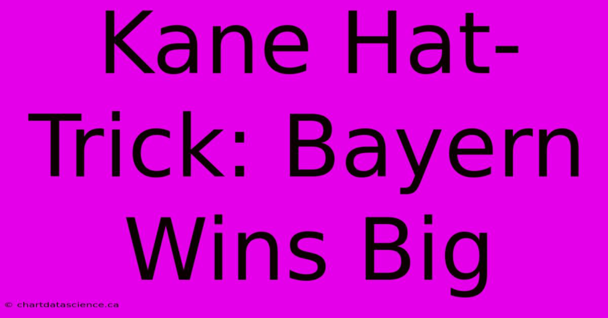 Kane Hat-Trick: Bayern Wins Big