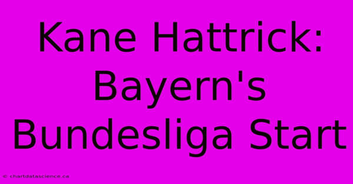 Kane Hattrick: Bayern's Bundesliga Start