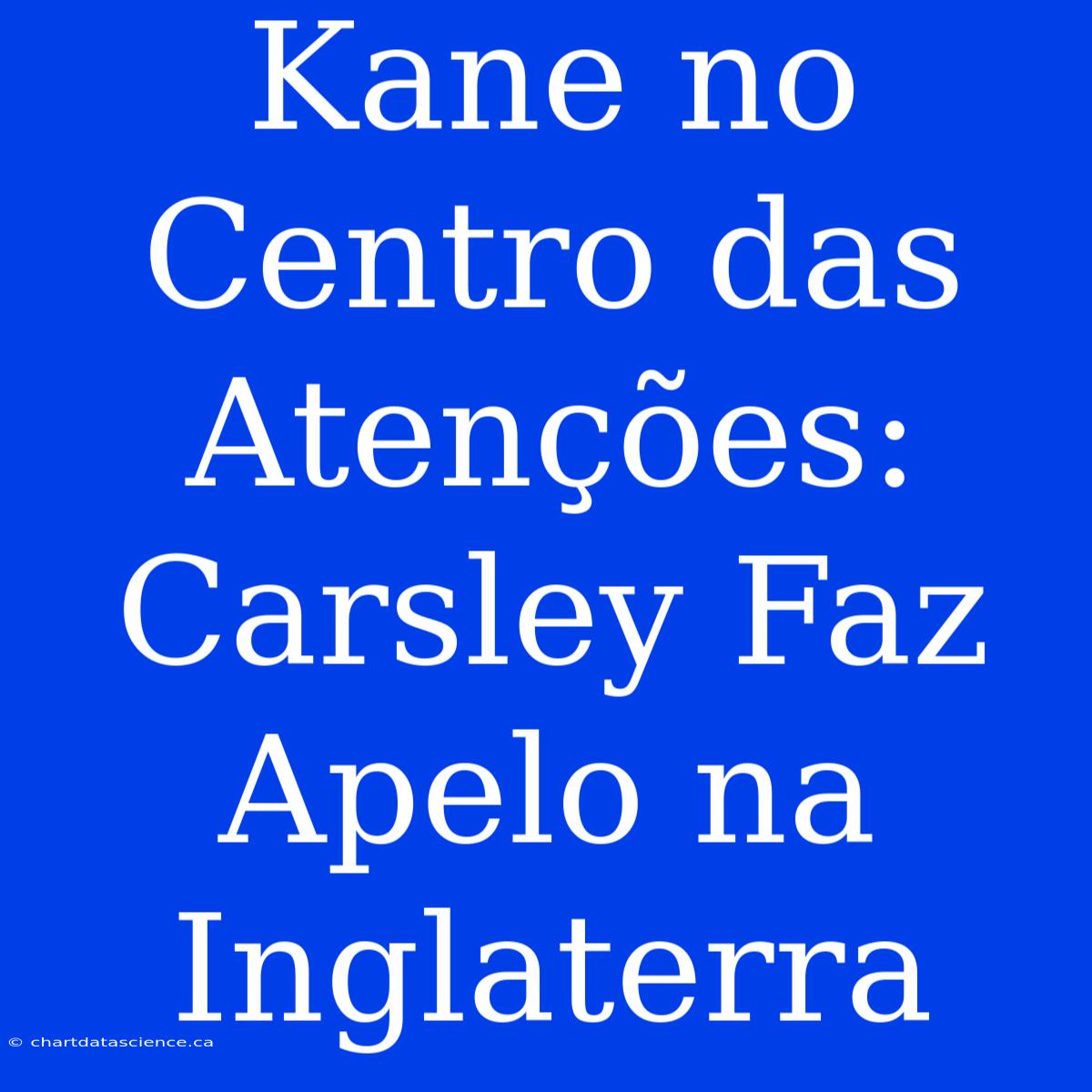 Kane No Centro Das Atenções: Carsley Faz Apelo Na Inglaterra