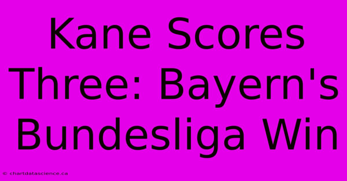 Kane Scores Three: Bayern's Bundesliga Win