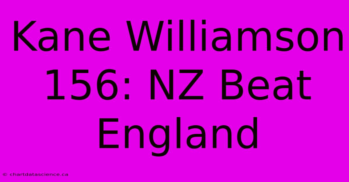 Kane Williamson 156: NZ Beat England