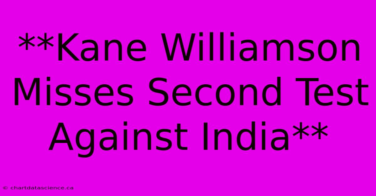 **Kane Williamson Misses Second Test Against India**