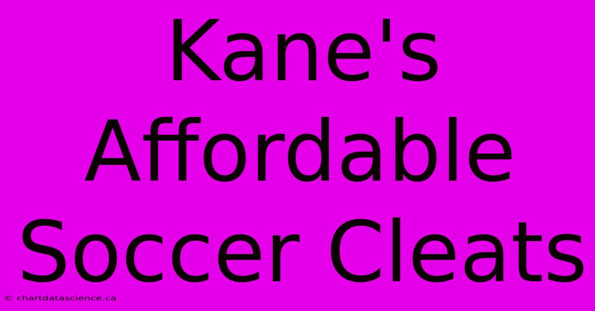 Kane's Affordable Soccer Cleats