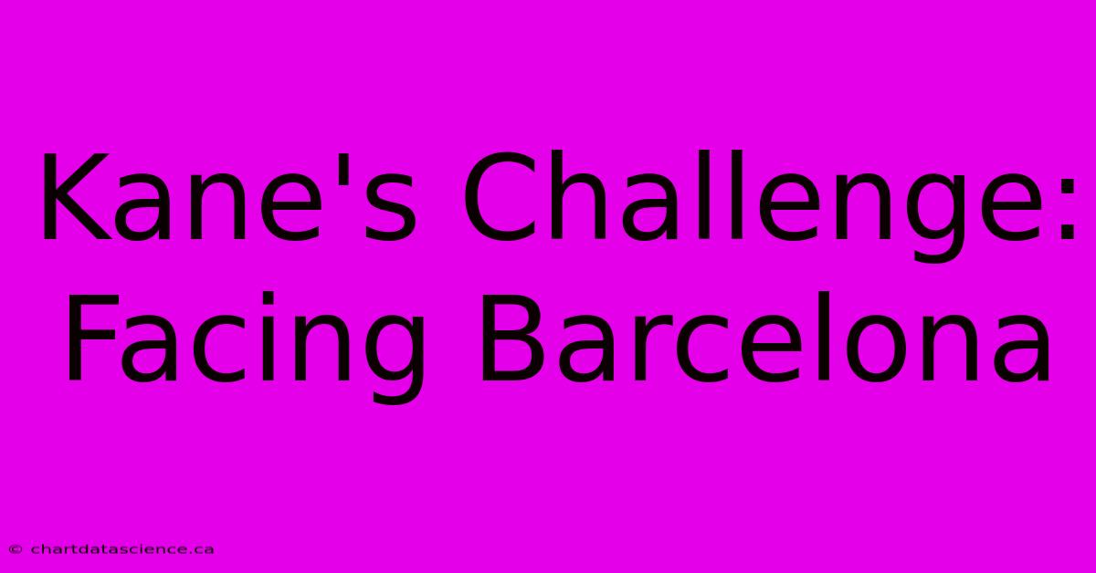 Kane's Challenge: Facing Barcelona