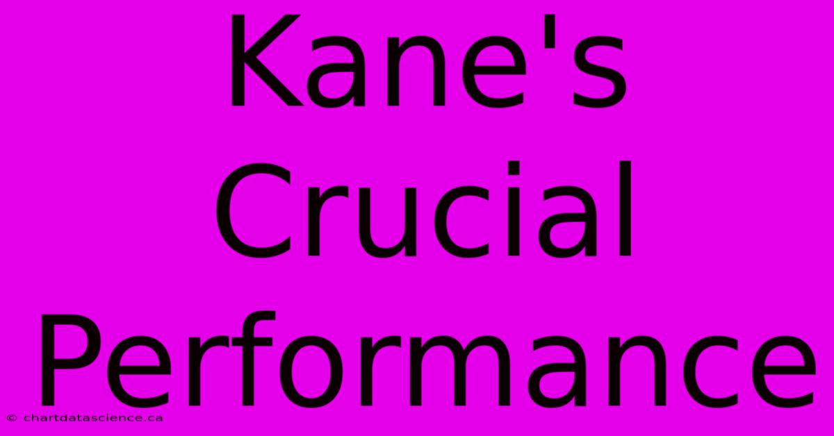 Kane's Crucial Performance 