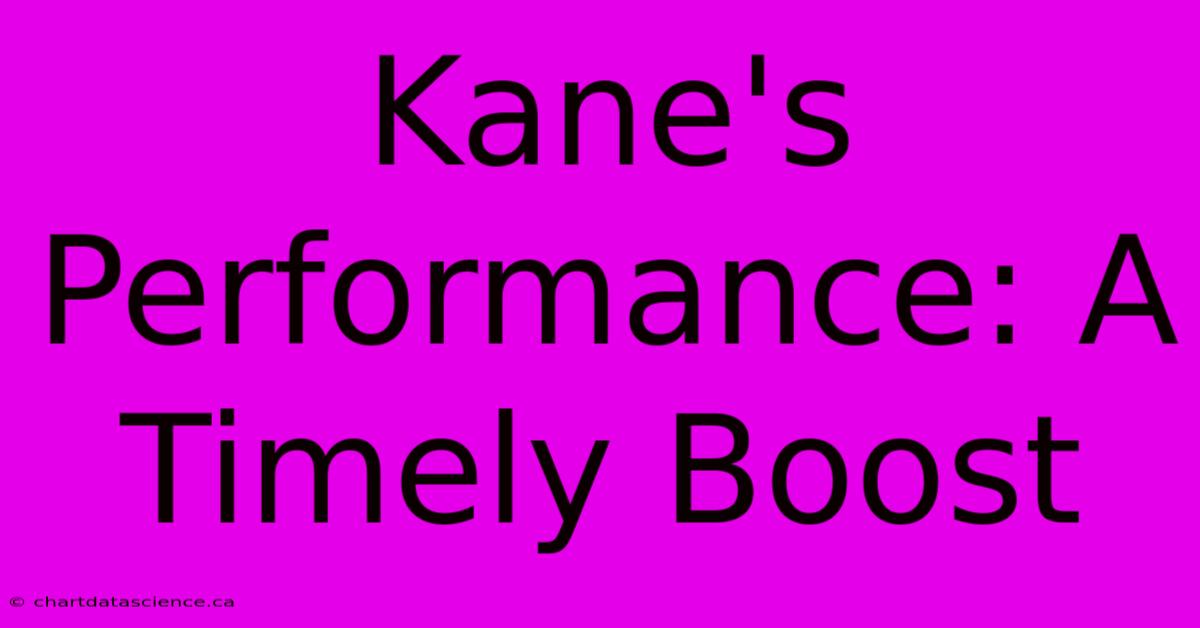 Kane's Performance: A Timely Boost 