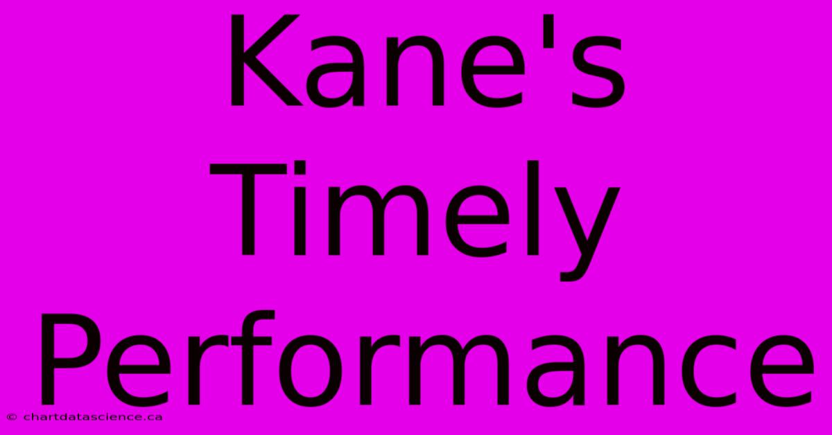 Kane's Timely Performance